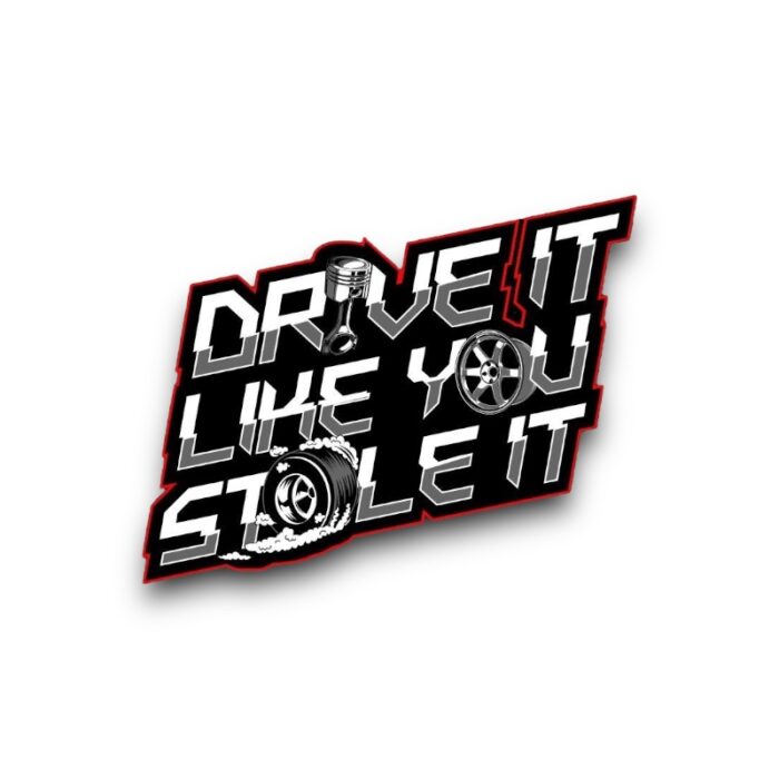 Drive It Like You Stole IT Sticker