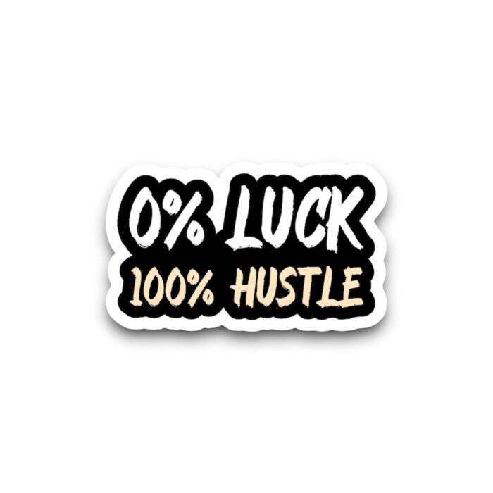 0%Luck 100%Hustle Sticker