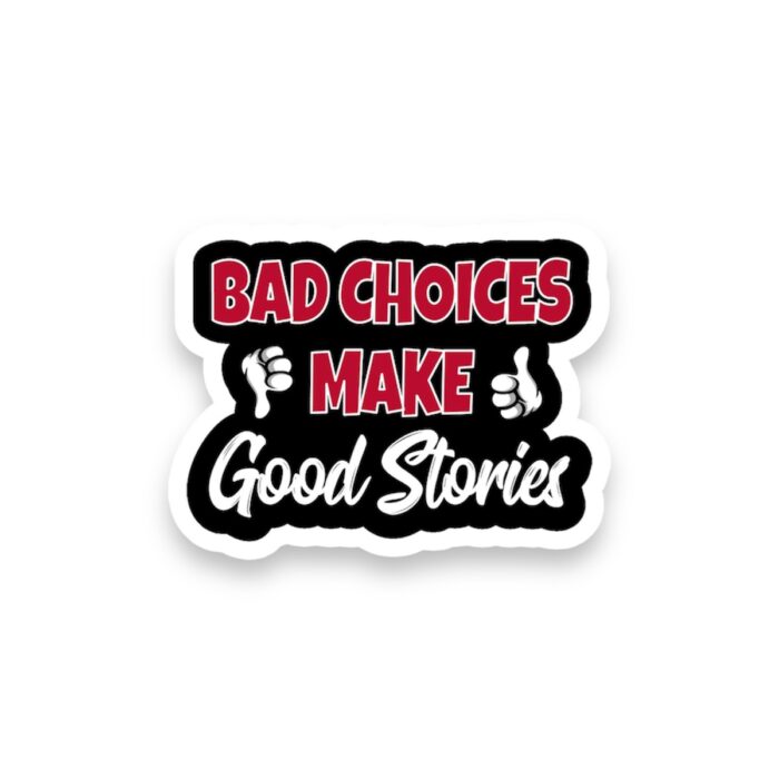 Bad Choice Make Good Storis