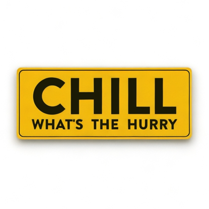 Chill What's the Hurry Bumper Sticker